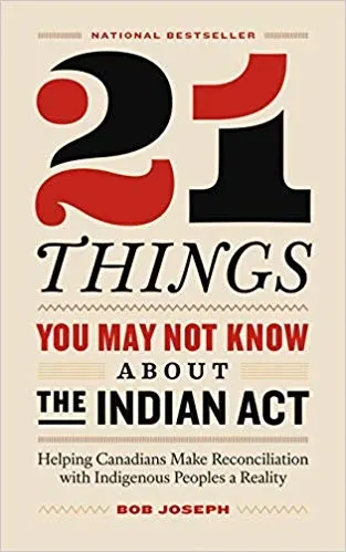Book cover of 21 Things You May Not Know About the Indian Act by Bob Joseph